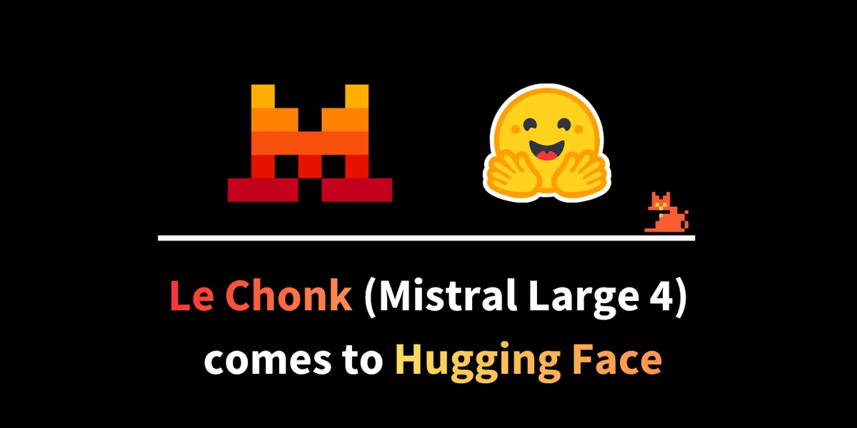 Welcome Le Chonk: Mistral Large 4 on Hugging Face